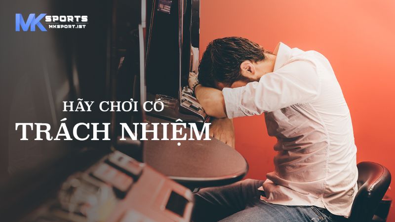 Tham gia cá cược có trách nhiệm để bảo vệ lợi ích và đảm bảo an toàn.